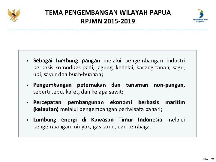 TEMA PENGEMBANGAN WILAYAH PAPUA RPJMN 2015 -2019 § Sebagai lumbung pangan melalui pengembangan industri TEMA PENGEMBANGAN WILAYAH PAPUA RPJMN 2015 -2019 § Sebagai lumbung pangan melalui pengembangan industri