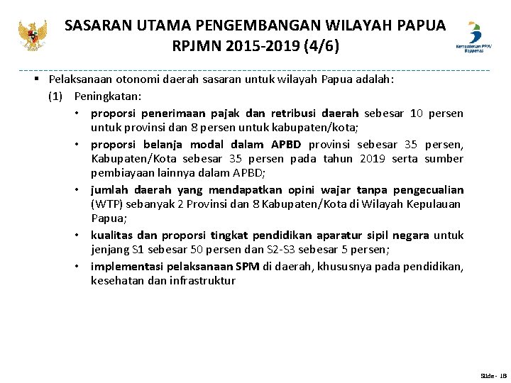 SASARAN UTAMA PENGEMBANGAN WILAYAH PAPUA RPJMN 2015 -2019 (4/6) § Pelaksanaan otonomi daerah sasaran