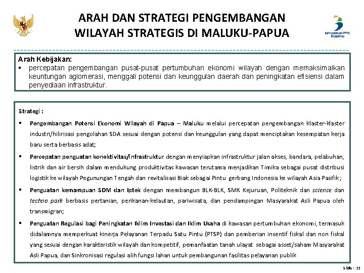 ARAH DAN STRATEGI PENGEMBANGAN WILAYAH STRATEGIS DI MALUKU-PAPUA Arah Kebijakan: § percepatan pengembangan pusat-pusat ARAH DAN STRATEGI PENGEMBANGAN WILAYAH STRATEGIS DI MALUKU-PAPUA Arah Kebijakan: § percepatan pengembangan pusat-pusat