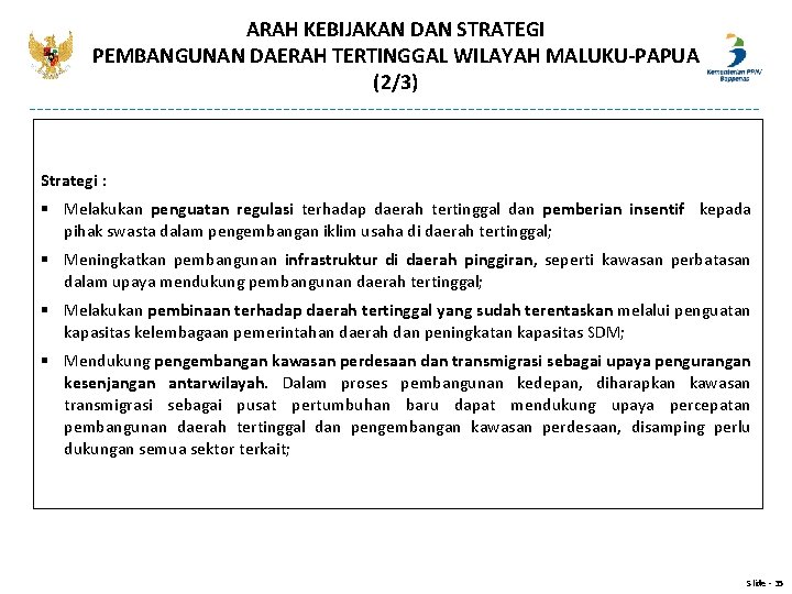 ARAH KEBIJAKAN DAN STRATEGI PEMBANGUNAN DAERAH TERTINGGAL WILAYAH MALUKU-PAPUA (2/3) Strategi : § Melakukan ARAH KEBIJAKAN DAN STRATEGI PEMBANGUNAN DAERAH TERTINGGAL WILAYAH MALUKU-PAPUA (2/3) Strategi : § Melakukan