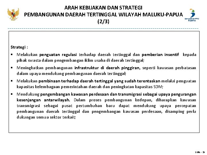 ARAH KEBIJAKAN DAN STRATEGI PEMBANGUNAN DAERAH TERTINGGAL WILAYAH MALUKU-PAPUA (2/3) Strategi : § Melakukan