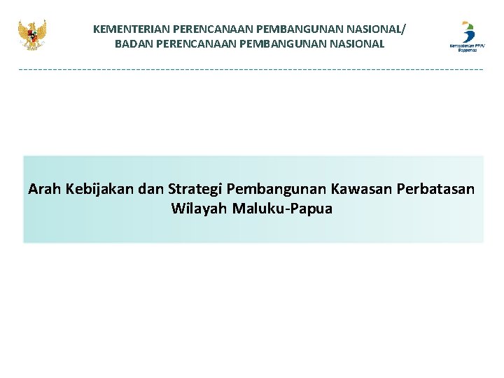 KEMENTERIAN PERENCANAAN PEMBANGUNAN NASIONAL/ BADAN PERENCANAAN PEMBANGUNAN NASIONAL Arah Kebijakan dan Strategi Pembangunan Kawasan