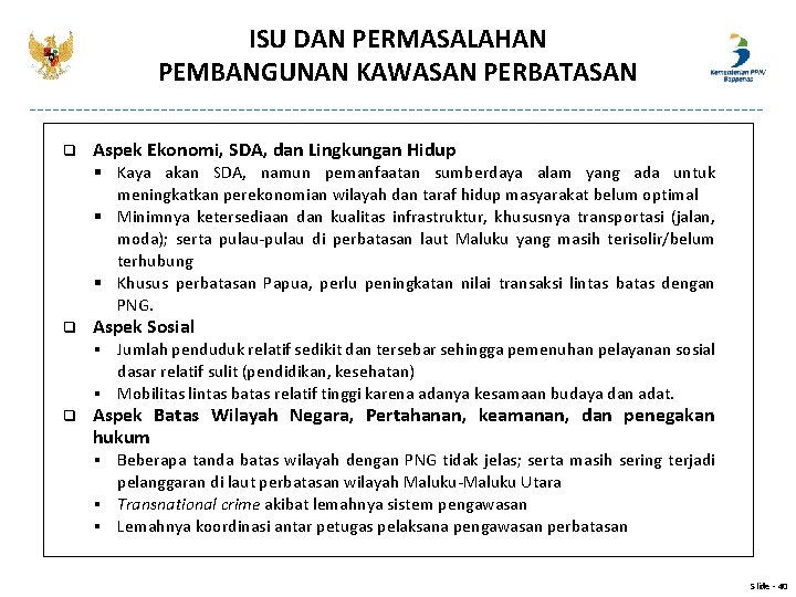 ISU DAN PERMASALAHAN PEMBANGUNAN KAWASAN PERBATASAN q Aspek Ekonomi, SDA, dan Lingkungan Hidup § ISU DAN PERMASALAHAN PEMBANGUNAN KAWASAN PERBATASAN q Aspek Ekonomi, SDA, dan Lingkungan Hidup §