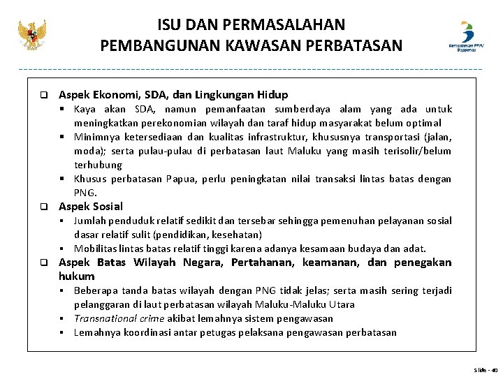 ISU DAN PERMASALAHAN PEMBANGUNAN KAWASAN PERBATASAN q Aspek Ekonomi, SDA, dan Lingkungan Hidup §