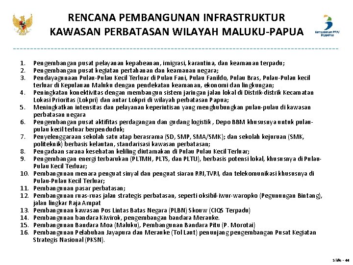 RENCANA PEMBANGUNAN INFRASTRUKTUR KAWASAN PERBATASAN WILAYAH MALUKU-PAPUA 1. 2. 3. 4. 5. 6. 7. RENCANA PEMBANGUNAN INFRASTRUKTUR KAWASAN PERBATASAN WILAYAH MALUKU-PAPUA 1. 2. 3. 4. 5. 6. 7.