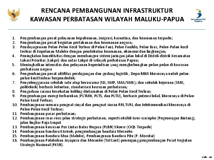 RENCANA PEMBANGUNAN INFRASTRUKTUR KAWASAN PERBATASAN WILAYAH MALUKU-PAPUA 1. 2. 3. 4. 5. 6. 7.