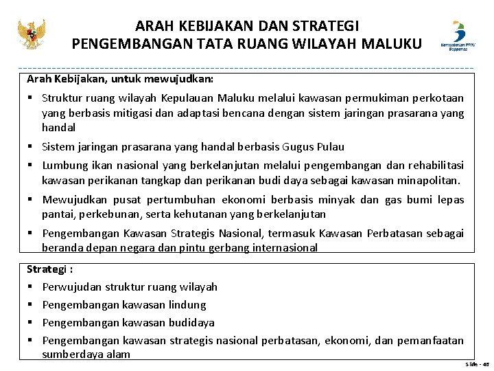 ARAH KEBIJAKAN DAN STRATEGI PENGEMBANGAN TATA RUANG WILAYAH MALUKU Arah Kebijakan, untuk mewujudkan: §