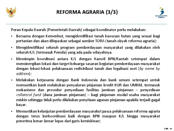 REFORMA AGRARIA (3/3) Peran Kepala Daerah (Pemerintah Daerah) sebagai koordinator perlu melakukan: § Bersama REFORMA AGRARIA (3/3) Peran Kepala Daerah (Pemerintah Daerah) sebagai koordinator perlu melakukan: § Bersama