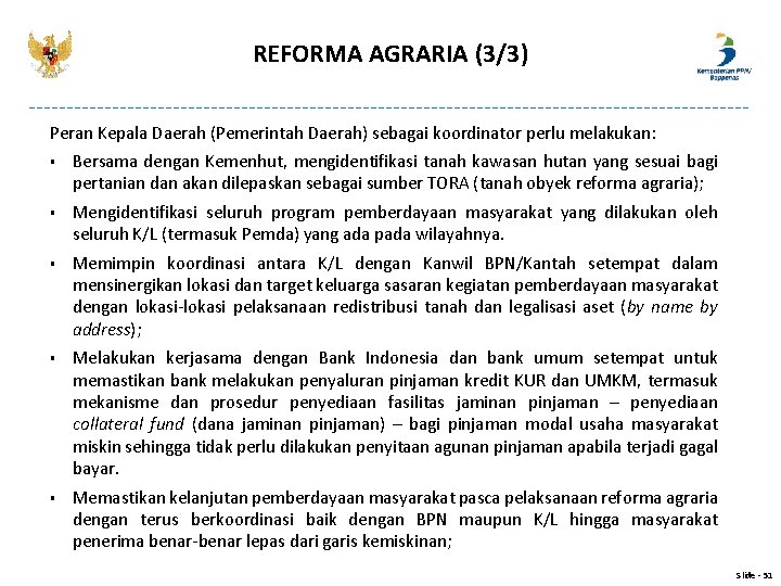 REFORMA AGRARIA (3/3) Peran Kepala Daerah (Pemerintah Daerah) sebagai koordinator perlu melakukan: § Bersama