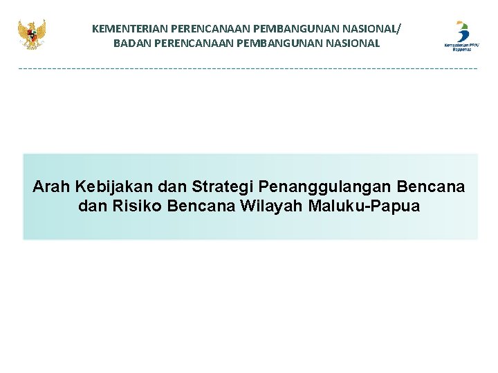 KEMENTERIAN PERENCANAAN PEMBANGUNAN NASIONAL/ BADAN PERENCANAAN PEMBANGUNAN NASIONAL Arah Kebijakan dan Strategi Penanggulangan Bencana KEMENTERIAN PERENCANAAN PEMBANGUNAN NASIONAL/ BADAN PERENCANAAN PEMBANGUNAN NASIONAL Arah Kebijakan dan Strategi Penanggulangan Bencana