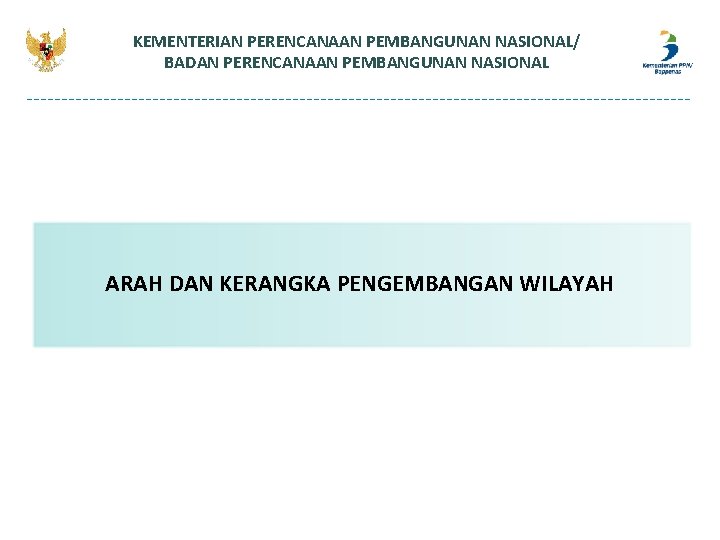 KEMENTERIAN PERENCANAAN PEMBANGUNAN NASIONAL/ BADAN PERENCANAAN PEMBANGUNAN NASIONAL ARAH DAN KERANGKA PENGEMBANGAN WILAYAH KEMENTERIAN PERENCANAAN PEMBANGUNAN NASIONAL/ BADAN PERENCANAAN PEMBANGUNAN NASIONAL ARAH DAN KERANGKA PENGEMBANGAN WILAYAH