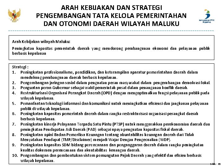 ARAH KEBIJAKAN DAN STRATEGI PENGEMBANGAN TATA KELOLA PEMERINTAHAN DAN OTONOMI DAERAH WILAYAH MALUKU Arah ARAH KEBIJAKAN DAN STRATEGI PENGEMBANGAN TATA KELOLA PEMERINTAHAN DAN OTONOMI DAERAH WILAYAH MALUKU Arah