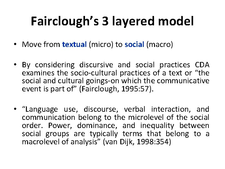 Fairclough’s 3 layered model • Move from textual (micro) to social (macro) • By