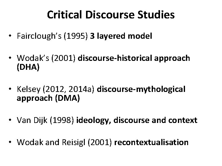 Critical Discourse Studies • Fairclough’s (1995) 3 layered model • Wodak’s (2001) discourse-historical approach