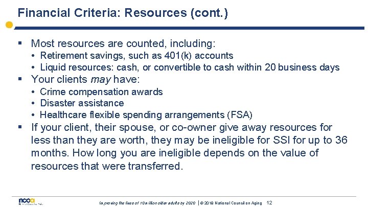 Financial Criteria: Resources (cont. ) § Most resources are counted, including: • Retirement savings,