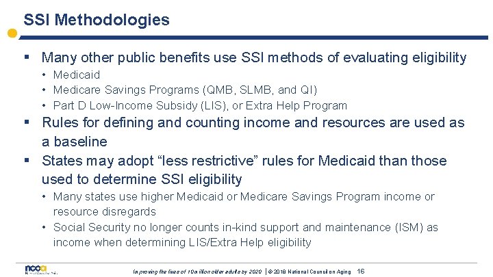 SSI Methodologies § Many other public benefits use SSI methods of evaluating eligibility •