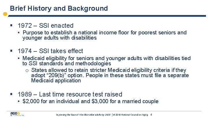 Brief History and Background § 1972 – SSI enacted • Purpose to establish a