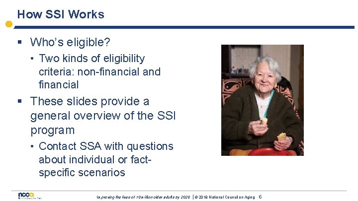 How SSI Works § Who’s eligible? • Two kinds of eligibility criteria: non-financial and