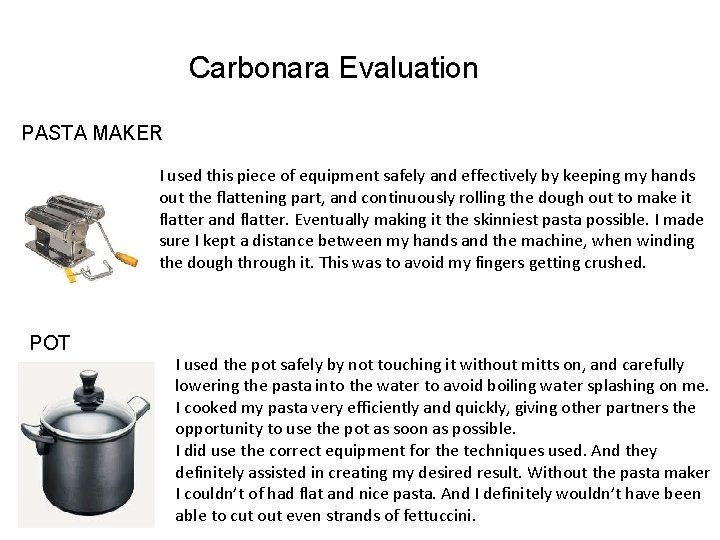 Carbonara Evaluation PASTA MAKER I used this piece of equipment safely and effectively by