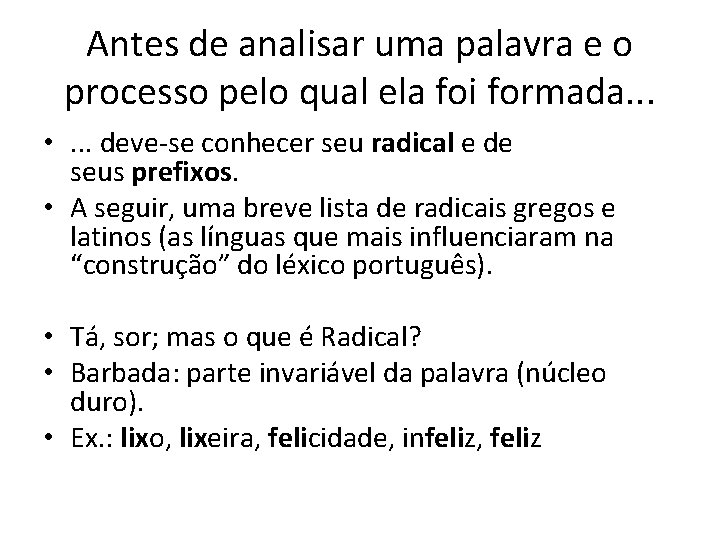 Antes de analisar uma palavra e o processo pelo qual ela foi formada. .