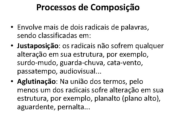 Processos de Composição • Envolve mais de dois radicais de palavras, sendo classificadas em: