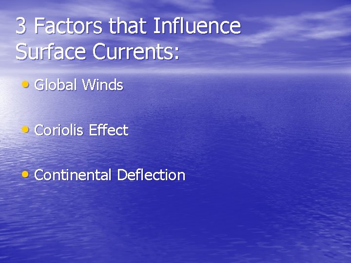 3 Factors that Influence Surface Currents: • Global Winds • Coriolis Effect • Continental 3 Factors that Influence Surface Currents: • Global Winds • Coriolis Effect • Continental