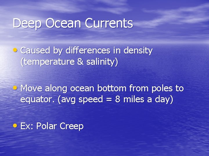 Deep Ocean Currents • Caused by differences in density (temperature & salinity) • Move