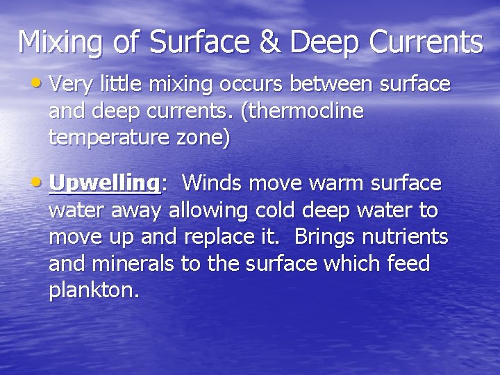 Mixing of Surface & Deep Currents • Very little mixing occurs between surface and