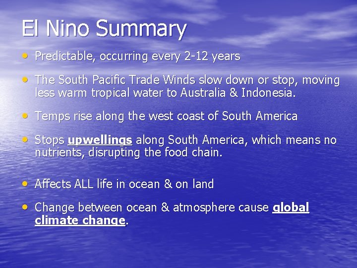 El Nino Summary • Predictable, occurring every 2 -12 years • The South Pacific