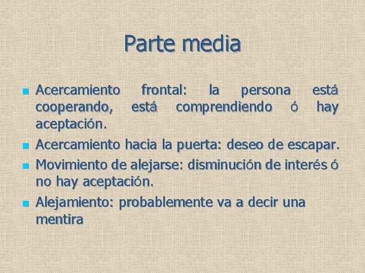 Parte media n n Acercamiento frontal: la persona está cooperando, está comprendiendo ó hay