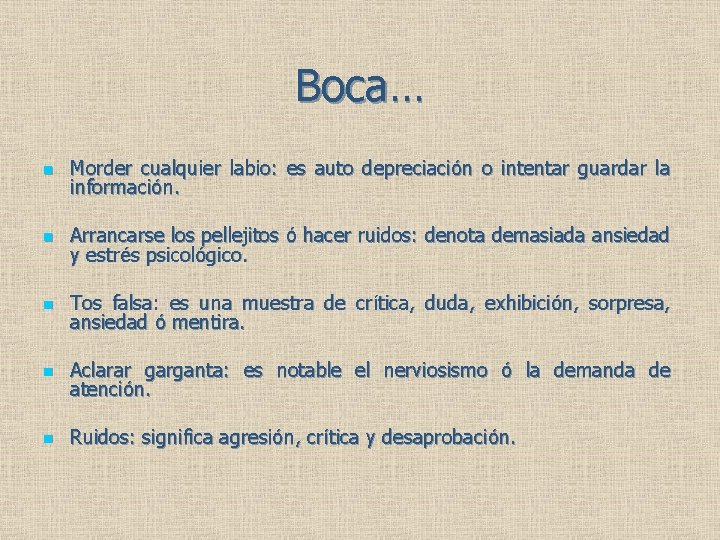Boca… n Morder cualquier labio: es auto depreciación o intentar guardar la información. n Boca… n Morder cualquier labio: es auto depreciación o intentar guardar la información. n