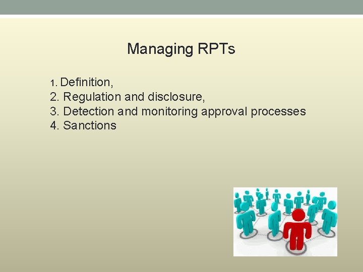  Managing RPTs 1. Definition, 2. Regulation and disclosure, 3. Detection and monitoring approval