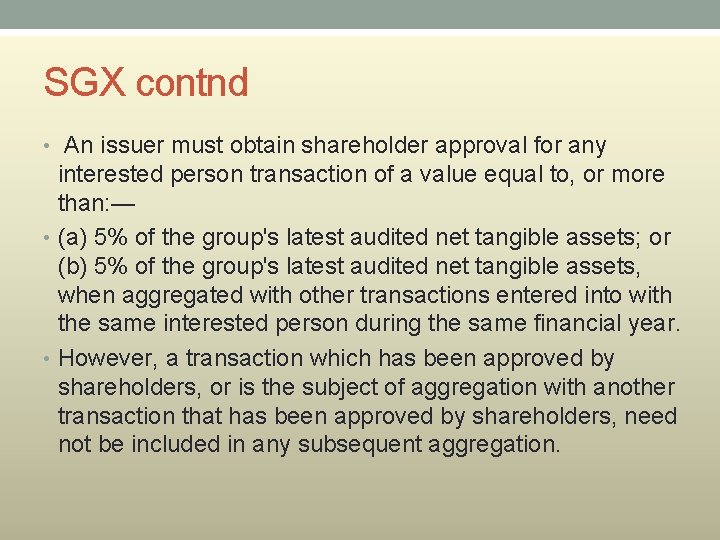 SGX contnd • An issuer must obtain shareholder approval for any interested person transaction