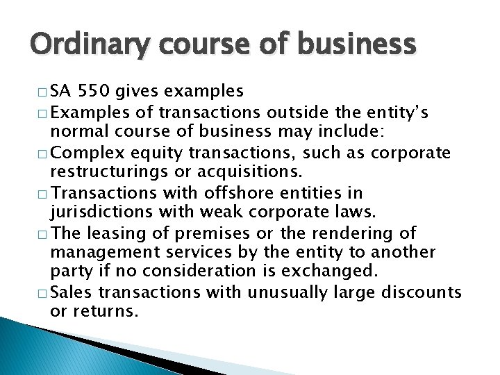 Ordinary course of business � SA 550 gives examples � Examples of transactions outside