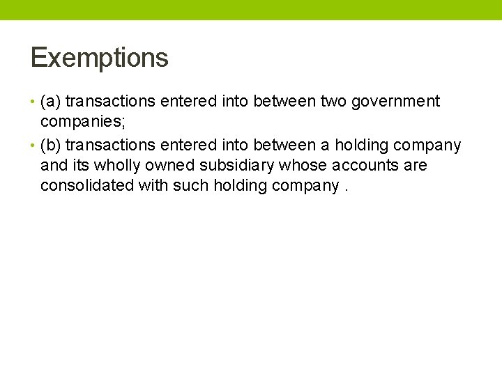 Exemptions • (a) transactions entered into between two government companies; • (b) transactions entered