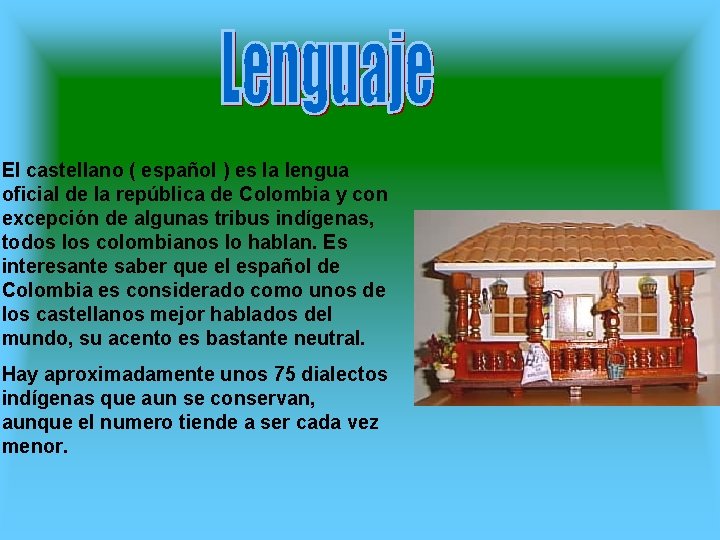 El castellano ( español ) es la lengua oficial de la república de Colombia