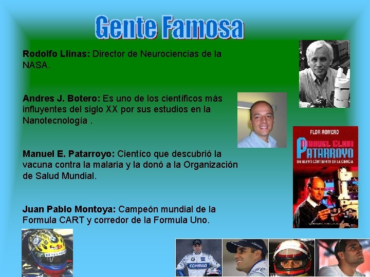Rodolfo Llinas: Director de Neurociencias de la NASA. Andres J. Botero: Es uno de