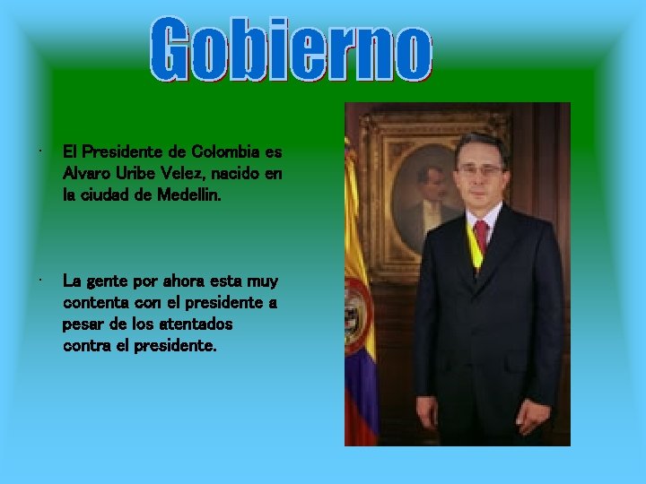  • El Presidente de Colombia es Alvaro Uribe Velez, nacido en la ciudad