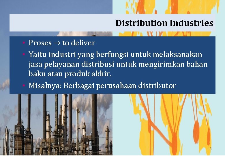 Distribution Industries • Proses → to deliver • Yaitu industri yang berfungsi untuk melaksanakan