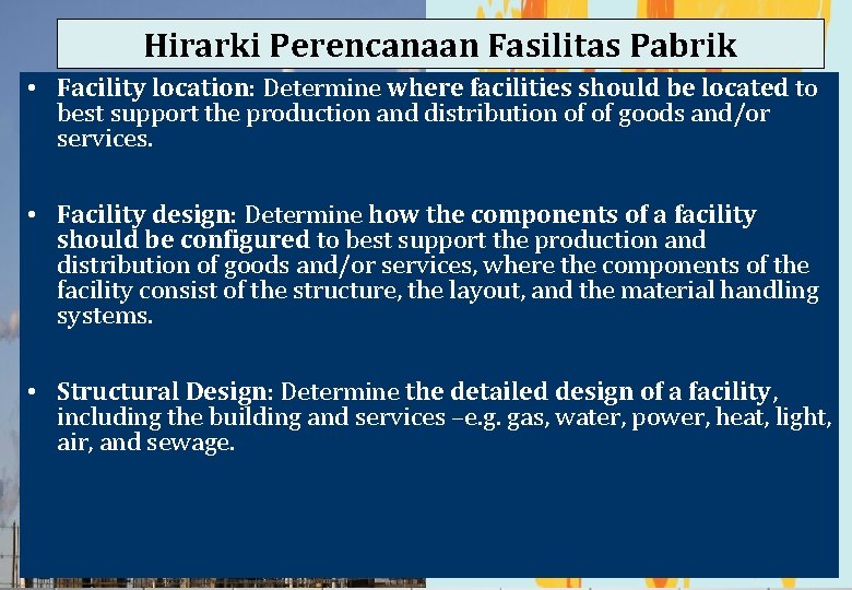 Hirarki Perencanaan Fasilitas Pabrik • Facility location: Determine where facilities should be located to