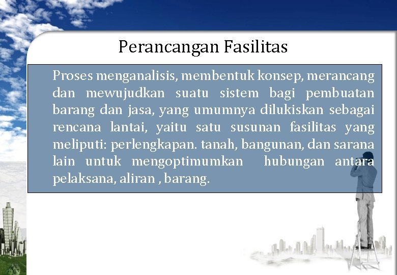 Perancangan Fasilitas Proses menganalisis, membentuk konsep, merancang dan mewujudkan suatu sistem bagi pembuatan barang