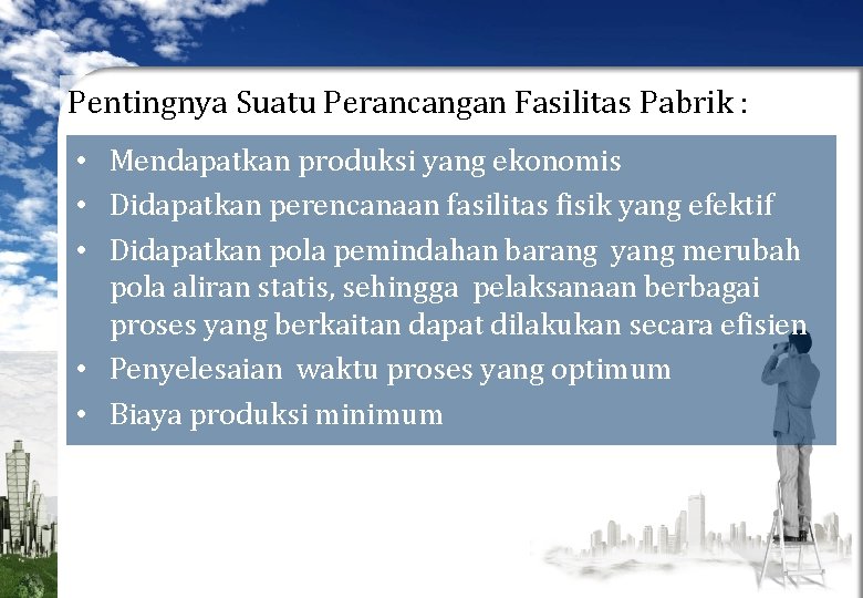 Pentingnya Suatu Perancangan Fasilitas Pabrik : • Mendapatkan produksi yang ekonomis • Didapatkan perencanaan