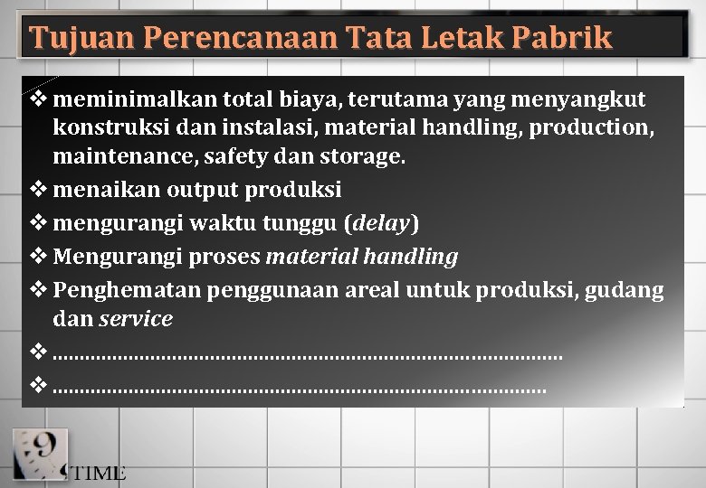 Tujuan Perencanaan Tata Letak Pabrik v meminimalkan total biaya, terutama yang menyangkut konstruksi dan