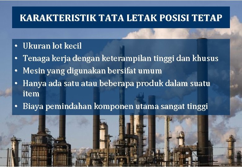 KARAKTERISTIK TATA LETAK POSISI TETAP Ukuran lot kecil Tenaga kerja dengan keterampilan tinggi dan