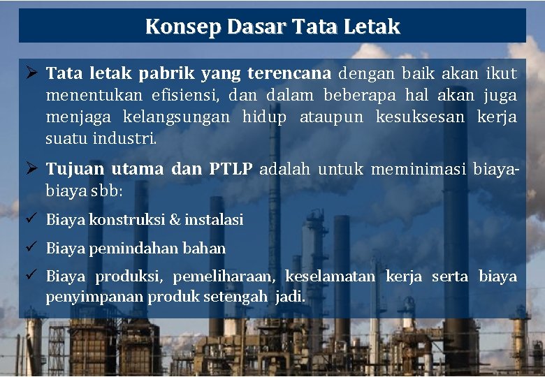 Konsep Dasar Tata Letak Ø Tata letak pabrik yang terencana dengan baik akan ikut