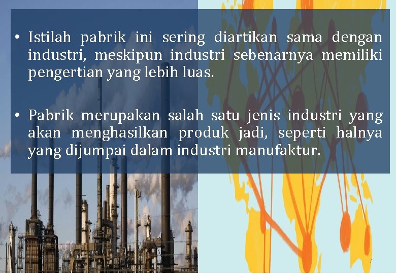  • Istilah pabrik ini sering diartikan sama dengan industri, meskipun industri sebenarnya memiliki