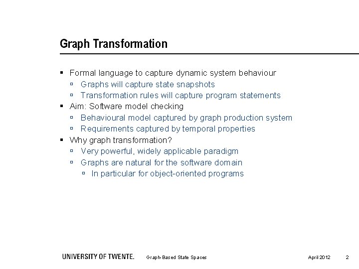 Graph Transformation § Formal language to capture dynamic system behaviour ú Graphs will capture