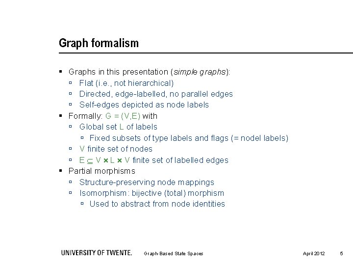 Graph formalism § Graphs in this presentation (simple graphs): ú Flat (i. e. ,