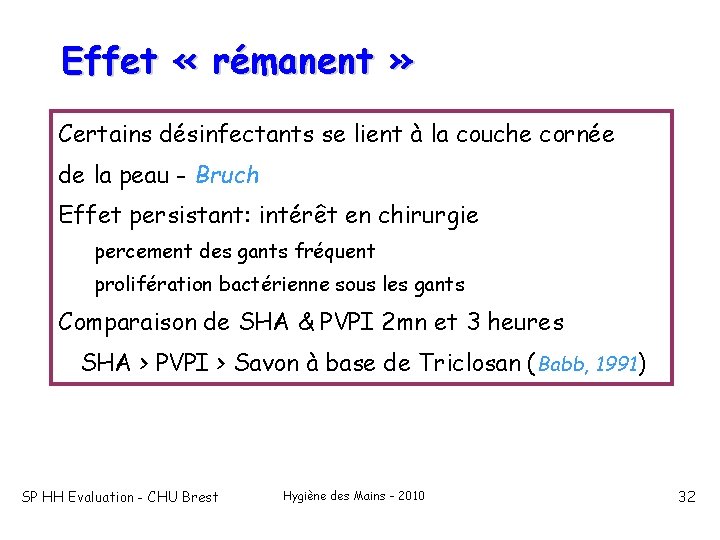 Effet « rémanent » Certains désinfectants se lient à la couche cornée de la