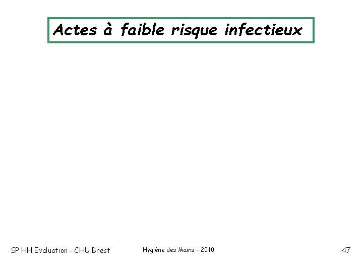 Actes à faible risque infectieux SP HH Evaluation - CHU Brest Hygiène des Mains